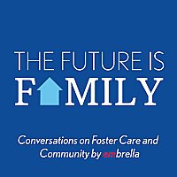 The Future is Family: Conversations on Foster Care and Community