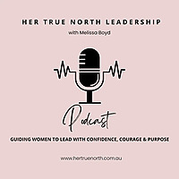 Her True North Leadership Podcast