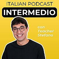 Intermediate Italian Podcast | Italiano per intermedi con Teacher Stefano