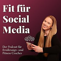 Fit f&uuml;r Social Media - Der Social Media Podcast f&uuml;r Fitness- und Ern&auml;hrungscoaches