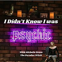 I Didn't Know I Was Psychic