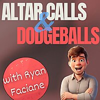 Altar Calls and Dodgeballs