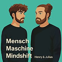 Mensch, Maschine, Mindshift - KI Podcast f&uuml;r die neue Welt