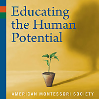 Educating the Human Potential: The American Montessori Society Podcast