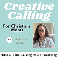 Creative Calling for Christian Moms | Discover Purpose, WorkLife Balance, And Learn to Write Your St