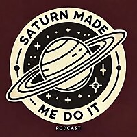 Saturn Made Me Do It