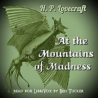 At the Mountains of Madness by H. P. Lovecraft (1890 - 1937)