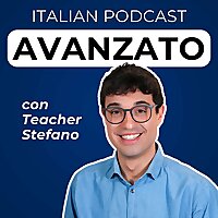 Advanced Italian Podcast | Italiano per avanzati con Teacher Stefano