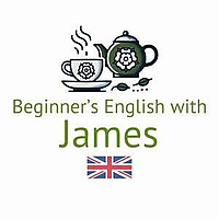 Beginner's English with James (Beginner English Listening Practice)