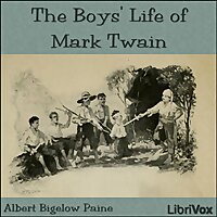 Boys Life of Mark Twain, The by Albert Bigelow Paine (1861 - 1937)