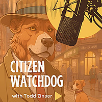 Citizen Watchdog with Todd Zinser