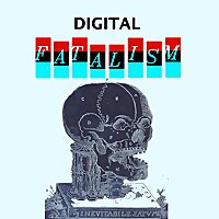 Digital Fatalism
