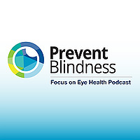 Prevent Blindness Focus on Eye Health Podcast