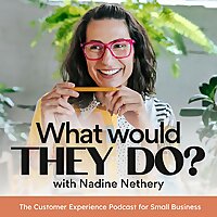 What Would They Do? The Customer Experience Podcast For Small Business