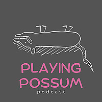 The Playing Possum Podcast