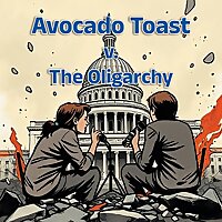 Avocado Toast v. The Oligarchy
