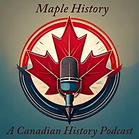 Maple History: A Canadian History Podcast