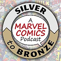 Silver to Bronze: A Marvel Comics Podcast