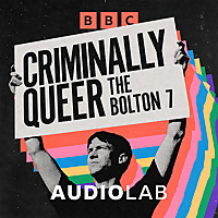 Criminally Queer: The Bolton 7