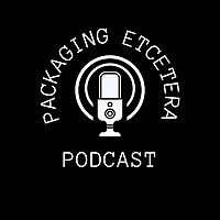 Packaging Etcetera Podcast