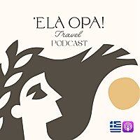 The Ela Opa Greece Travel Podcast