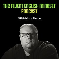 The Fluent English Mindset Podcast