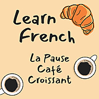 Learn French | La Pause Caf&eacute; Croissant