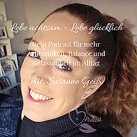 Lebe achtsam - Lebe gl&uuml;cklich