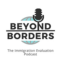 Beyond Borders: The Immigration Evaluation Podcast