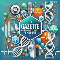 The Gazette of Medical Sciences Podcast - The Science of Healing