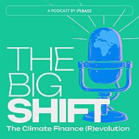 The Big Shift: The Climate Finance (R)evolution