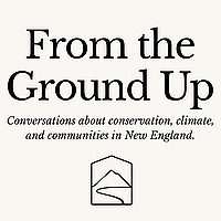 From the Ground Up: Conservation in New England