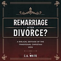 Remarriage after Divorce? A Biblical Defense of the Traditional Christian View