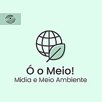 &Oacute; o Meio! - M&iacute;dia e Meio Ambiente