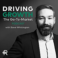 Driving Growth: The Go-To-Market Podcast