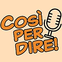 Cos&igrave; per dire - the Italian Language Podcast