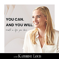 You Can. And You Will. create a life you love - the #1 Podcast for Women Empowerment