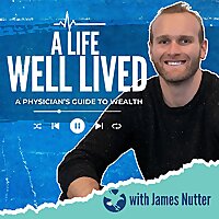 A Life Well Lived: A Physicians Guide to Wealth