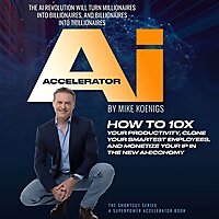 The Ai Accelerator: How to 10X Your Productivity, Clone Your Smartest Employees, and Monetize Your I