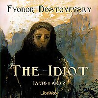 Idiot (Part 01 and 02), The by Fyodor Dostoyevsky (1821 - 1881)