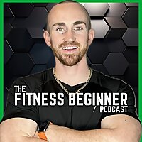 The Fitness Beginner Podcast