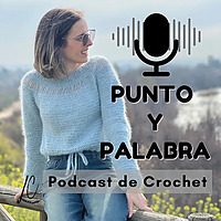 PUNTO Y PALABRA | El Podcast de Lana Mala Crochet
