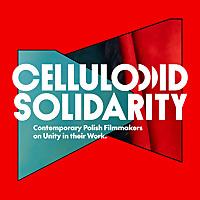 Celluloid Solidarity: Contemporary Polish Filmmakers on Unity in their Work.