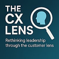 The CX Lens: Rethinking leadership through the customer lens