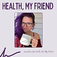 Health, My Friend