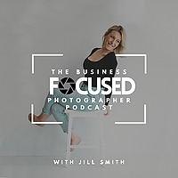 The Business Focused Photographer Podcast