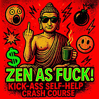 ZEN AS FUCK ??? No Bullshit Kick-Ass Self-Help Bestseller Tips to become the best fucking version of
