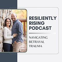 Resiliently Rising: Healing After Betrayal Trauma