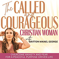 The Called and Courageous Christian Woman | Surrender Control, Overcome Anxiety, and Live Boldly in 