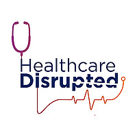 Healthcare Disrupted: Bold Leadership for a New Era